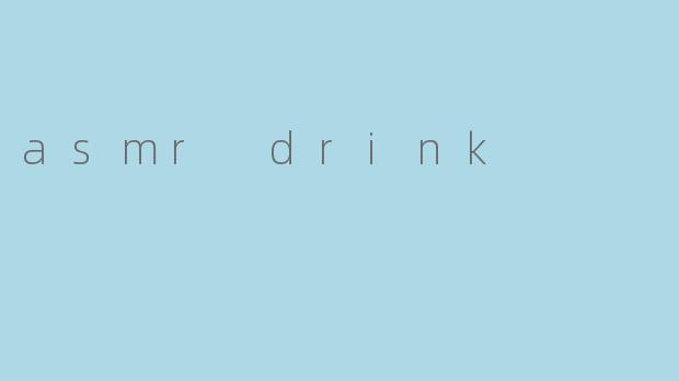 asmr drink